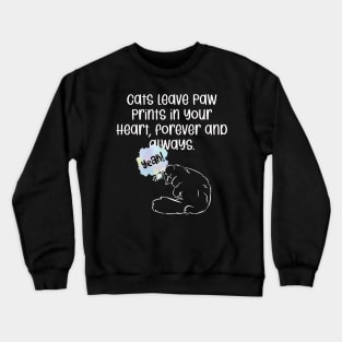 Cats leave paw prints in your heart, forever and always. Crewneck Sweatshirt